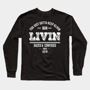 You Just Gotta Keep Livin Man  Livin Since 1976 Long Sleeve T-Shirt